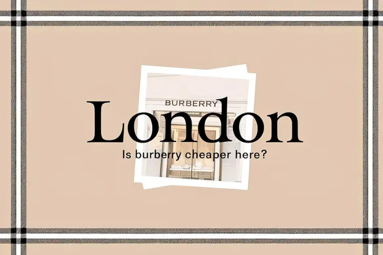 Is London the Cheapest Place to Buy Burberry?